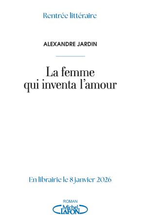 MICHEL LAFFON - COUVERTURE - Alexandre Jardin_La femme qui inventa l'amour
